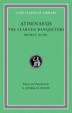 The Learned Banqueters, Volume IV: Books 8–10.420e (Trans. Olson) de Atheneus