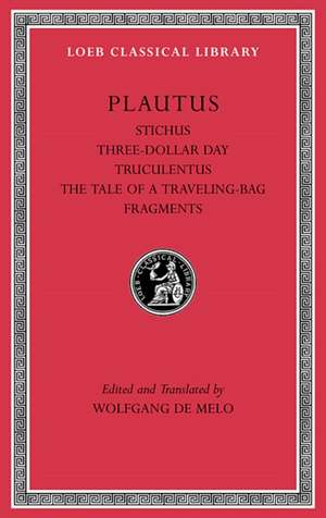 Stichus. Three–Dollar Day. Truculentus. The Tale of a Traveling–Bag. Fragments L328 de Plautus Plautus