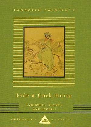 Ride A-Cock-Horse and Other Rhymes and Stories: Children's Classics de Everyman's Library