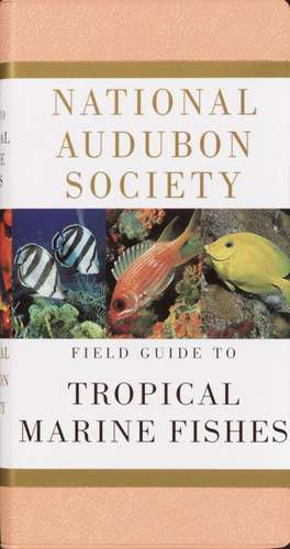 National Audubon Society Field Guide to Tropical Marine Fishes: Caribbean, Gulf of Mexico, Florida, Bahamas, Bermuda de National Audubon Society