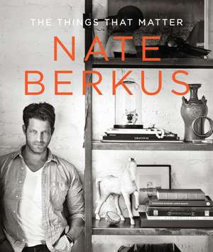 The Things That Matter de Nate Berkus