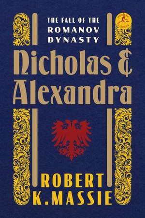 Nicholas and Alexandra: The Fall of the Romanov Dynasty de Robert K. Massie