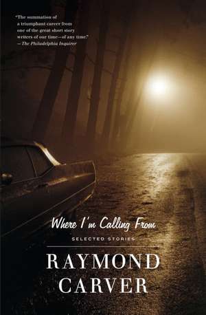 Where I'm Calling from de Raymond Carver