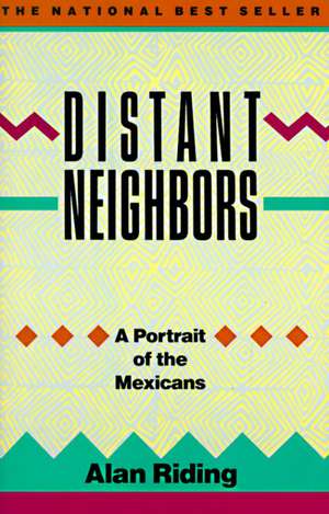 Distant Neighbors: A Portrait of the Mexicans de Alan Riding