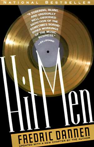 Hit Men: Power Brokers and Fast Money Inside the Music Business de Fredric Dannen