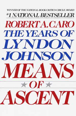 Means of Ascent: The Years of Lyndon Johnson II de Robert A. Caro