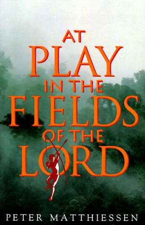 At Play in the Fields of the Lord de Peter Matthiessen