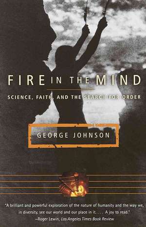 Fire in the Mind: Science, Faith, and the Search for Order de George Johnson