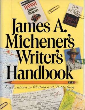 James A. Michener's Writer's Handbook: Explorations in Writing and Publishing de James A. Michener