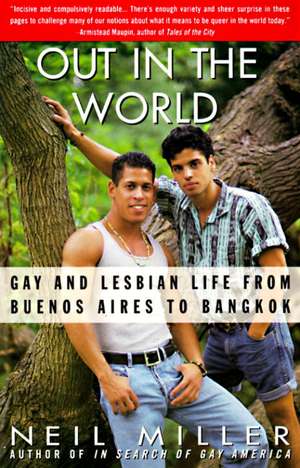 Out in the World: Gay and Lesbian Life from Buenos Aires to Bangkok de Neil Miller