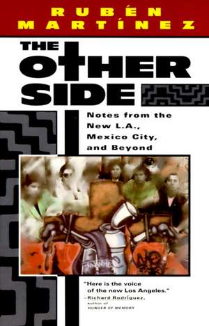 The Other Side: Notes from the New L.A., Mexico City, and Beyond de Ruben Martinez