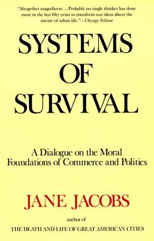 Systems of Survival: A Dialogue on the Moral Foundations of Commerce and Politics de Jane Jacobs