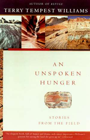 An Unspoken Hunger: Stories from the Field de Terry Tempest Williams