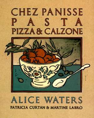 Chez Panisse Pasta, Pizza, Calzone de Alice Waters