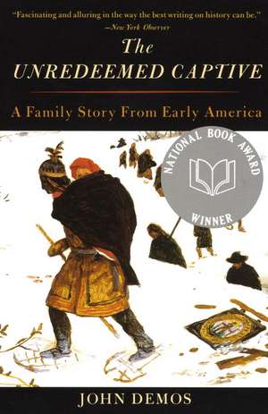 The Unredeemed Captive: A Family Story from Early America de John Demos