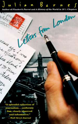 Letters from London de Julian Barnes