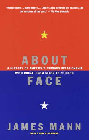 About Face: A History of America's Curious Relationship with China, from Nixon to Clinton de James H. Mann
