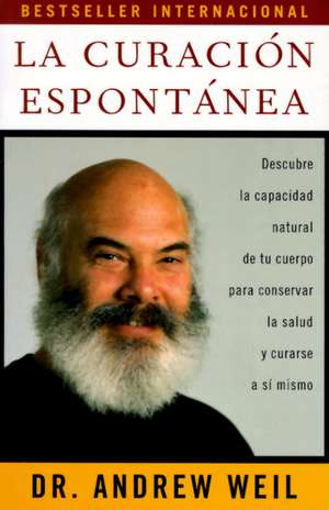 La Curacion Espontanea: Spontaneous Healing - Spanish-Language Edition de Andrew Weil