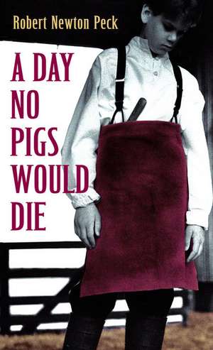 A Day No Pigs Would Die de Robert Newton Peck