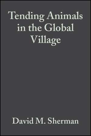 Tending Animals in the Global Village: A Guide to International Veterinary Medicine de D Sherman