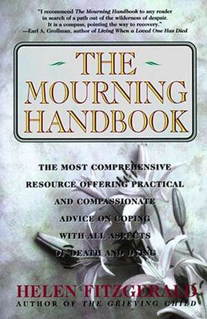 The Mourning Handbook: The Most Comprehensive Resource Offering Practical and Compassionate Advice on Coping with All Aspects of Death and Dy de Helen Fitzgerald