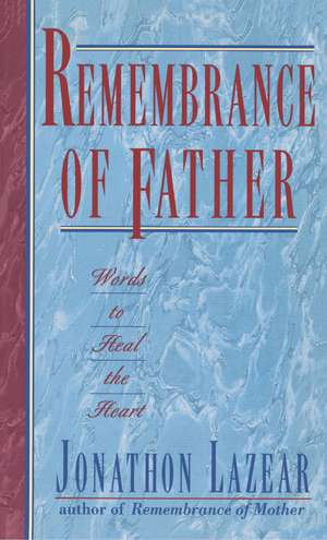 Remembrance of Father: Words to Heal the Heart de Jonathon Lazear