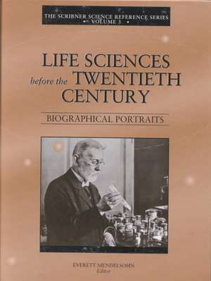 The Scribner Science Reference Series: Life Sciences Before the Twentieth Century de Everett Mendelsohn