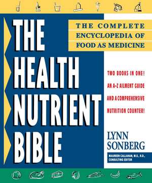 Health Nutrient Bible: The Complete Encyclopedia of Food as Medicine de Lynn Sonberg