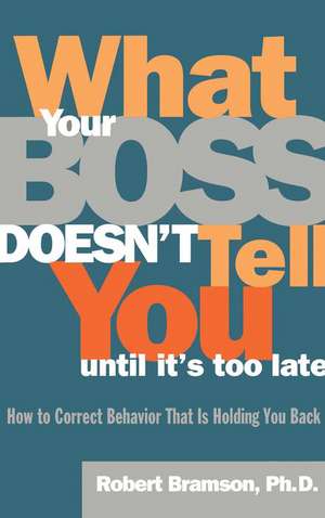 What Your Boss Doesn't Tell You Until It's Too Late de Robert M. Bramson