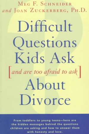 Difficult Questions Kids Ask and Are Afraid to Ask about Divorce de Meg F. Schneider