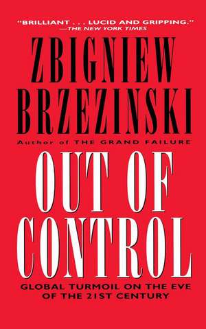 Out of Control: Global Turmoil on the Eve of the 21st Century de Zbigniew Brzezinski