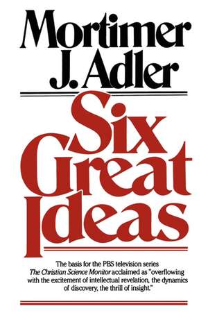 Six Great Ideas de Mortimer J. Adler