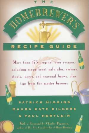 The Homebrewers' Recipe Guide: More Than 175 Original Beer Recipes Including Magnificent Pale Ales, Ambers, Stouts, Lagers, and Seasonal Brews, Plus de Patrick Higgins