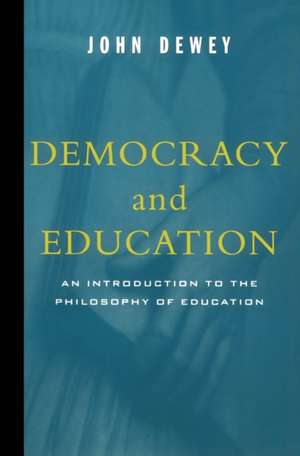 Democracy and Education: An Introduction to the Philosophy of Education de John Dewey