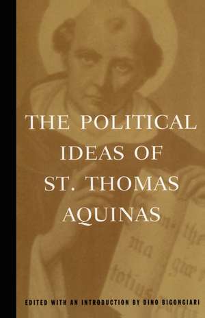 The Political Ideas of St. Thomas Aquinas de Thomas Aquinas