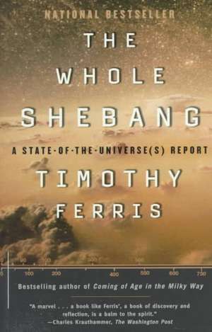 The Whole Shebang: A State-Of-The-Universe(s) Report de Timothy Ferris