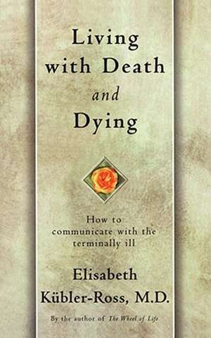 Living with Death and Dying de Elisabeth Kubler-Ross