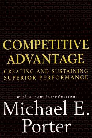 Competitive Advantage: Creating and Sustaining Superior Performance de Michael E. Porter