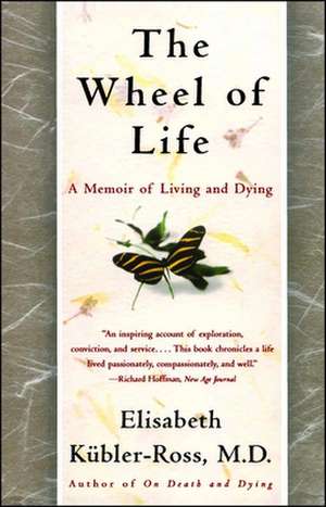 The Wheel of Life: A Memoir of Living and Dying de Elisabeth Kubler-Ross