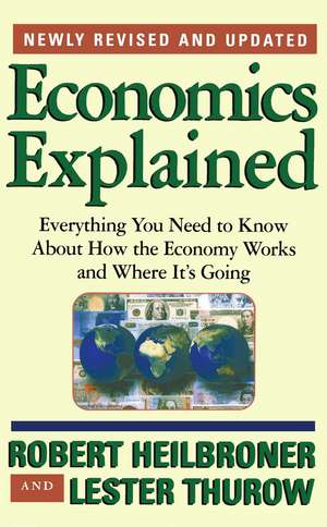 Economics Explained: Everything You Need to Know About How the Economy Works and Where It's Going de Robert L. Heilbroner