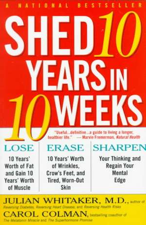 Shed Ten Years in Ten Weeks de Julian Whitaker