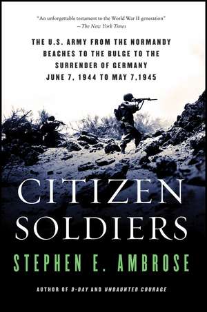 Citizen Soldiers: The U S Army from the Normandy Beaches to the Bulge to the Surrender of Germany de Stephen E. Ambrose