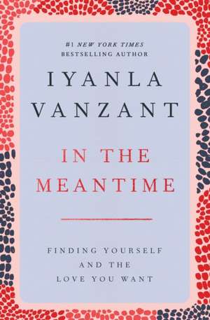 In the Meantime: Finding Yourself and the Love You Want de Iyanla Vanzant