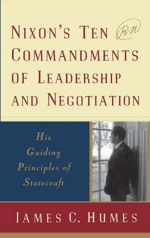 Nixon's Ten Commandments of Leadership and Negotiation de James C. Humes