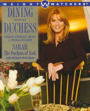 Dining With the Duchess: Making Everyday Meals a Special Occasion de Duchess of York, Sarah Mountbatten-Windsor