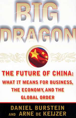 Big Dragon: The Future of China: What It Means for Business, the Economy, and the Global Order de Daniel Burstein