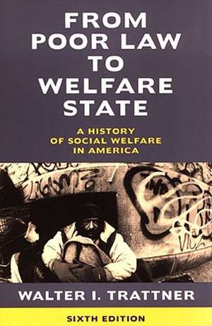 From Poor Law to Welfare State, 6th Edition: A History of Social Welfare in America de Walter I. Trattner