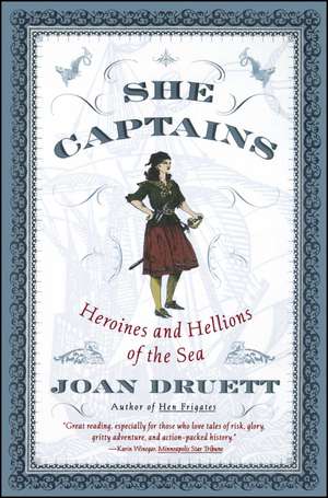 She Captains: Heroines and Hellions of the Sea de Joan Druett