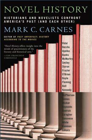 Novel History: Historians and Novelists Confront America's Past (and Each Other) de Mark C. Carnes