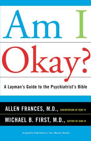 Am I Okay?: A Layman's Guide to the Psychiatrist's Bible de Allen Frances M.D.